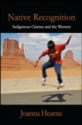 Native Recognition : Indigenous Cinema and the Western - eBook