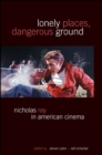 Lonely Places, Dangerous Ground : Nicholas Ray in American Cinema - eBook