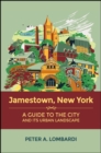 Jamestown, New York : A Guide to the City and Its Urban Landscape - eBook