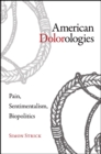 American Dolorologies : Pain, Sentimentalism, Biopolitics - eBook