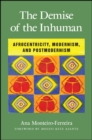 The Demise of the Inhuman : Afrocentricity, Modernism, and Postmodernism - eBook