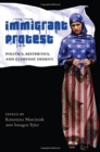 Immigrant Protest : Politics, Aesthetics, and Everyday Dissent - Book