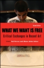 What We Want Is Free, Second Edition : Critical Exchanges in Recent Art - eBook