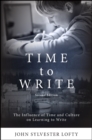 Time to Write, Second Edition : The Influence of Time and Culture on Learning to Write - eBook