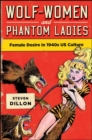 Wolf-Women and Phantom LadiesWolf-Women and Phantom Ladies : Female Desire in 1940s US Culture - eBook