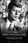 The Senator from New England : The Rise of JFK - eBook