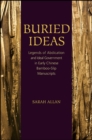 Buried Ideas : Legends of Abdication and Ideal Government in Early Chinese Bamboo-Slip Manuscripts - eBook