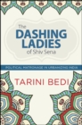 The Dashing Ladies of Shiv Sena : Political Matronage in Urbanizing India - eBook
