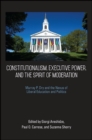 Constitutionalism, Executive Power, and the Spirit of Moderation : Murray P. Dry and the Nexus of Liberal Education and Politics - eBook