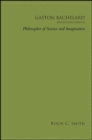 Gaston Bachelard, Revised and Updated : Philosopher of Science and Imagination - eBook