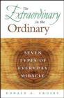 The Extraordinary in the Ordinary : Seven Types of Everyday Miracle - eBook