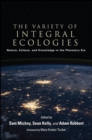 The Variety of Integral Ecologies : Nature, Culture, and Knowledge in the Planetary Era - eBook