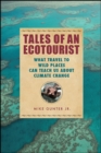 Tales of an Ecotourist : What Travel to Wild Places Can Teach Us about Climate Change - eBook