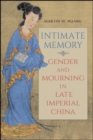 Intimate Memory : Gender and Mourning in Late Imperial China - eBook