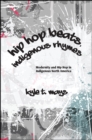 Hip Hop Beats, Indigenous Rhymes : Modernity and Hip Hop in Indigenous North America - eBook