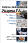 Congress and Diaspora Politics : The Influence of Ethnic and Foreign Lobbying - eBook