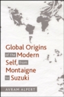 Global Origins of the Modern Self, from Montaigne to Suzuki - eBook
