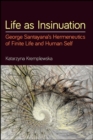 Life as Insinuation : George Santayana's Hermeneutics of Finite Life and Human Self - eBook