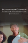 An Archive of the Catastrophe : The Unused Footage of Claude Lanzmann's Shoah - eBook