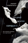 The Great Agrarian Conquest : The Colonial Reshaping of a Rural World - eBook