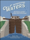 Enterprising Waters : The History and Art of New York's Erie Canal - eBook