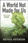 A World Not Made for Us : Topics in Critical Environmental Philosophy - eBook