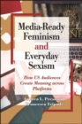 Media-Ready Feminism and Everyday Sexism : How US Audiences Create Meaning across Platforms - eBook