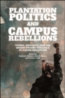 Plantation Politics and Campus Rebellions : Power, Diversity, and the Emancipatory Struggle in Higher Education - eBook
