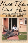 More Than Our Pain : Affect and Emotion in the Era of Black Lives Matter - eBook