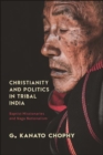 Christianity and Politics in Tribal India : Baptist Missionaries and Naga Nationalism - eBook