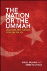 The Nation or the Ummah : Islamism and Turkish Foreign Policy - eBook