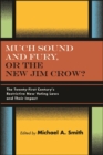 Much Sound and Fury, or the New Jim Crow? : The Twenty-First Century's Restrictive New Voting Laws and Their Impact - eBook