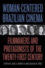 Woman-Centered Brazilian Cinema : Filmmakers and Protagonists of the Twenty-First Century - eBook