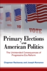 Primary Elections and American Politics : The Unintended Consequences of Progressive Era Reform - eBook