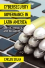Cybersecurity Governance in Latin America : States, Threats, and Alliances - eBook