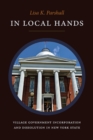 In Local Hands : Village Government Incorporation and Dissolution in New York State - eBook