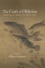 The Craft of Oblivion : Forgetting and Memory in Ancient China - eBook