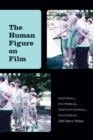 The Human Figure on Film : Natural, Pictorial, Institutional, Fictional - eBook