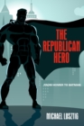 The Republican Hero : From Homer to Batman - eBook