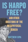 Is Harpo Free? : And Other Questions of the Metaphysical Screen - eBook