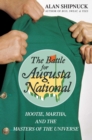 The Battle for Augusta National : Hootie, Martha, and the Masters of the Universe - eBook