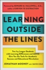 Learning Outside The Lines : Two Ivy League Students With Learning Disabilities And Adhd Give You The Tools F - eBook