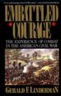 Embattled Courage : The Experience of Combat in the American Civil War - eBook