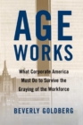 Age Works : What Corporate America Must Do to Survive the Gray - eBook
