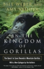 In the Kingdom of Gorillas : The Quest to Save Rwanda's Mountain Gorillas - eBook
