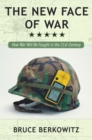The New Face of War : How War Will Be Fought in the 21st Century - eBook