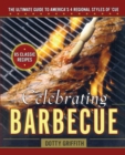 Celebrating Barbecue : The Ultimate Guide to America's 4 Regional Styles of 'Cue - eBook