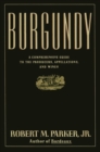 Burgundy : A Comprehensive Guide to the Producers, Appelatio - eBook
