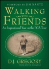 Walking with Friends : An Inspirational Year on the PGA Tour - eBook
