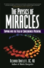 The Physics of Miracles : Tapping in to the Field of Consciousness Potential - eBook